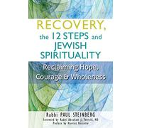 Recovery the 12 Steps and Jewish Spirituality: Reclaiming Hope, Courage and Wholeness: Reclaiming Hope, Courage & Wholeness