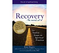Recovery-The Sacred Art: The Twelve Steps as Spiritual Practice (The Art of Spiritual Living)