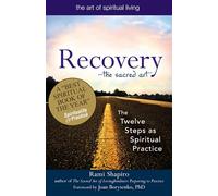 Recovery-The Sacred Art: The Twelve Steps as Spiritual Practice (The Art of Spiritual Living)