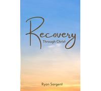 Recovery Through Christ: A 100 Step Guide to Sobriety Salvation