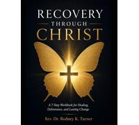 Recovery Through Christ: A 7-Step Workbook for Healing, Deliverance, and Lasting Change
