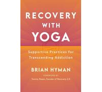 Recovery with Yoga: Supportive Practices for Transcending Addiction