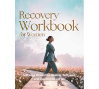 Recovery Workbook For Women: Selfology Guided For Healing, Self-Love, And Learning To Let Go