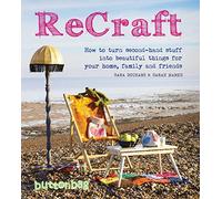 ReCraft: How to Turn Second-hand Stuff into Beautiful Things for your Home, Family and Friends