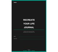 Recreate Your Life Journal: A 90-Day Journal to Disconnect, Reflect, and Build the Life You Were Meant to Live - Health, Work, Family & Yourself