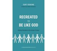 Recreated to Be like God: Making Disciples in the Image of Jesus