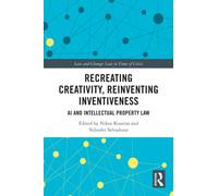 Recreating Creativity, Reinventing Inventiveness : AI and Intellectual Property Law