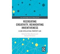 Recreating Creativity, Reinventing Inventiveness: AI and Intellectual Property Law (Law and Change)