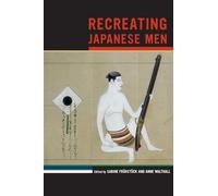 Recreating Japanese Men: Volume 20 (Asia: Local Studies / Global Themes)