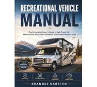 RECREATIONAL VEHICLE MANUAL: The Complete Owner’s Guide to Safe Travel, RV Maintenance, Roadside Confidence, and Modern Mobile Living
