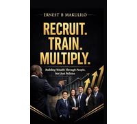 RECRUIT. TRAIN. MULTIPLY.: Building Wealth Through People, Not Just Policies
