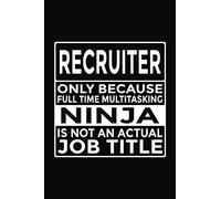 Recruiter - Only Because Full Time Multitasking Ninja Is Not An Actual Job Title: 6x9" Notebook, 120 Pages, Perfect for Note and Journal, Great Gift for Recruiter