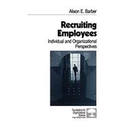 Recruiting Employees: Individual and Organizational Perspectives: 8 (Foundations for Organizational Science)