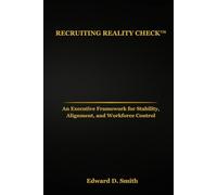 Recruiting Reality Check™: An Executive Framework for Stability, Alignment, and Workforce Control