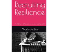 Recruiting Resilience: A Memoir of Cancer, Love, and Carrying On