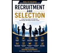 Recruitment and Selection: A Practical Guide to Attracting, Evaluating, and Hiring the Right Talent (HR Professional Series)