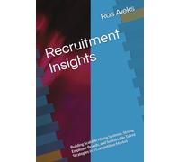 Recruitment Insights: Building Scalable Hiring Systems, Strong Employer Brands, and Sustainable Talent Strategies in a Competitive Market