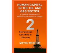Recruitment & Staffing in Oil & Gas: Comprehensive Strategies for Attracting, Selecting, and Building a Resilient Workforce in the Energy Industry (Human Resources in the Oil & Gas Sector)