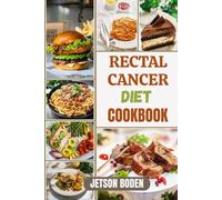 RECTAL CANCER DIET COOKBOOK: Smart Eating Solutions Designed To Enhance Wellness, Strengthen Daily Vitality, And Simplify Food Choices For Individuals Navigating A Sensitive Health Journey
