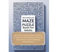Rectangular Maze Puzzle Book for Adults: Fun and Challenging Maze Puzzles to Sharpen Your Mind, Relieve Stress, and Enjoy Hours of Brain-Boosting Entertainment