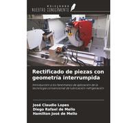 Rectificado de piezas con geometría interrumpida: Introducción a los fenómenos de aplicación de la tecnología convencional de lubricación-refrigeración