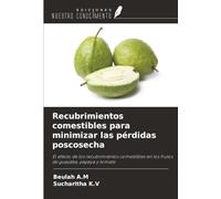 Recubrimientos comestibles para minimizar las pérdidas poscosecha: El efecto de los recubrimientos comestibles en los frutos de guayaba, papaya y tomate