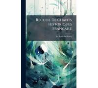 Recueil De Chants Historiques Francaise