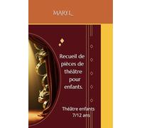 Recueil de pièces de théâtre pour enfants: Théâtre enfants 7/12 ans