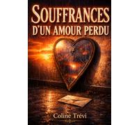 Recueil de poèmes intimes et sincères : Souffrances d'un amour perdu: Pour toutes celles et ceux qui vivent une peine de cœur, et qui souhaitent mettre des mots sur leur douleur