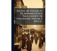 Recueil De Voyages Et De Memoires Publié Par La Société De Géographie, Volume 2, Issue 2...