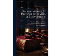 Recueil Manuel Et Pratique De TraitÃ(c)s Et Conventions