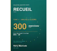 Recueil Vivant: Tome 1 - Analyse & Algèbre : 300 exercices corrigés, de la Terminale C à la Spé (MPSI-MP) (Concours ... COLLECTION CONCOURS VIVANTS - DESCRIPTIONS)