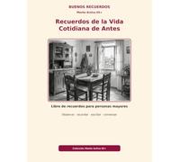 Recuerdos de la Vida Cotidiana de Antes: Libro de recuerdos para personas mayores (Mente Activa 65+)