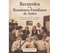 Recuerdos de las Reuniones Familiares de Antes: Un libro para recordar, conversar y conservar historias en familia (Mente Activa 65+)