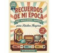 Recuerdos de Mi Época: Trivia, Juegos de Memoria y Pasatiempos para Adultos Mayores | Años 50, 60 y 70 | Nostalgic Activity Book for Seniors in Spanish, Large Print