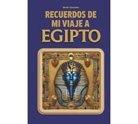 Recuerdos de mi viaje a Egipto: Guía visual, itinerario práctico y diario interactivo para vivir, documentar y conservar tu viaje por Egipto