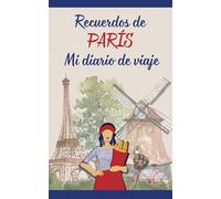 Recuerdos de París: Un Diario de Viaje para Reflexiones, Notas y Experiencias Memorables en la Ciudad: Un Cuaderno Minimalista con Páginas Guiadas ... Emociones y Momentos Únicos en París