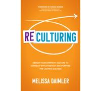 ReCulturing: Design Your Company Culture to Connect with Strategy and Purpose for Lasting Success