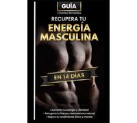 Recupera tu Energía Masculina en 14 Días: Un sistema directo y práctico para dejar de sentirte drenado, recuperar tu fuerza interna y volver a sentirte tú mismo