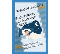 RECUPERA TU SUEÑO Y VIVE MEJOR: REPROGRAMA TU SUEÑO EN 21 DIAS