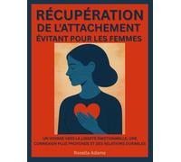 RÉCUPÉRATION DE L'ATTACHEMENT ÉVITANT POUR LES FEMMES: UN VOYAGE VERS LA LIBERTÉ ÉMOTIONNELLE, UNE CONNEXION PLUS PROFONDE ET DES RELATIONS DURABLES