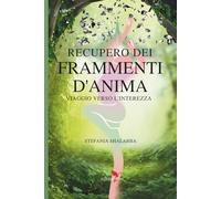 Recupero dei frammenti d'anima: Viaggio verso l'interezza (La via del risveglio)