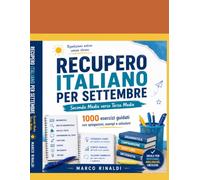 Recupero Italiano per Settembre - Seconda Media verso Terza Media: 1000 esercizi guidati con grammatica, analisi logica, comprensione, riassunto, scrittura, verifiche progressive e soluzioni commentat