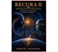 RECURA II The Evolution of Intelligence: From Awareness to Artificial Systems and Economic Transformation