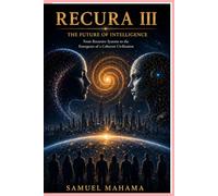 RECURA III The Future of Intelligence: From Recursive Systems to the Emergence of a Coherent Civilization