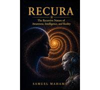 RECURA: The Recursive Nature of Awareness, Intelligence, and Reality