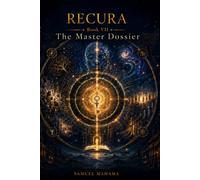 RECURA VII THE MASTER DOSSIER: The Architecture of Recursive Reality
