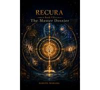 RECURA VII THE MASTER DOSSIER: The Architecture of Recursive Reality