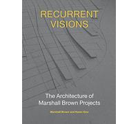 Recurrent Visions: The Architecture of Marshall Brown Projects