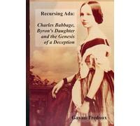 Recursing Ada: Charles Babbage, Byron's Daughter and the Genesis of a Deception